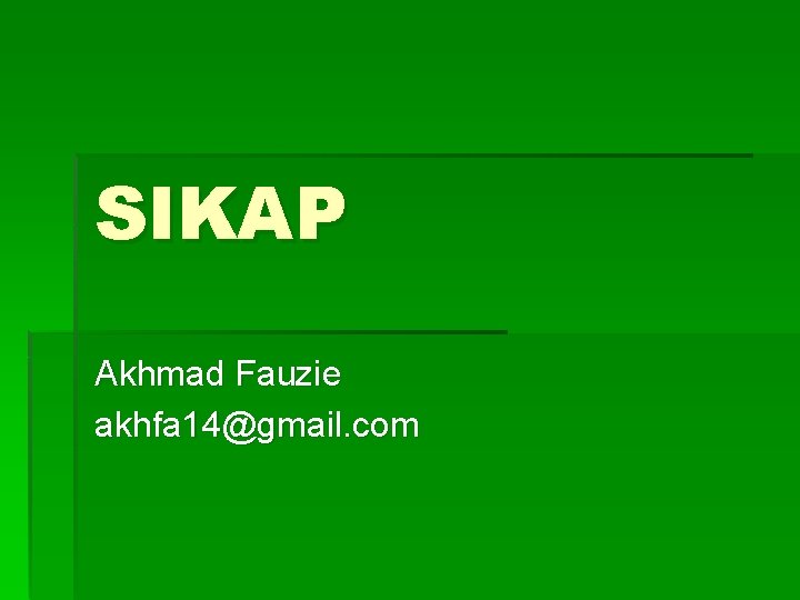 SIKAP Akhmad Fauzie akhfa 14@gmail. com 