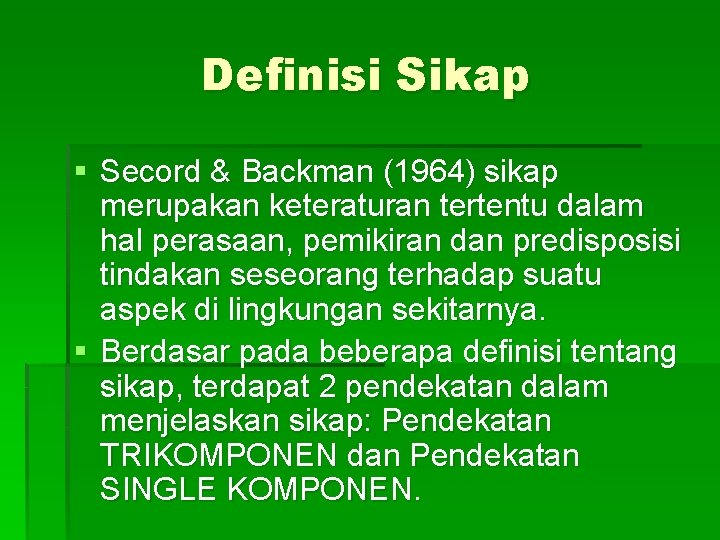 Definisi Sikap § Secord & Backman (1964) sikap merupakan keteraturan tertentu dalam hal perasaan,