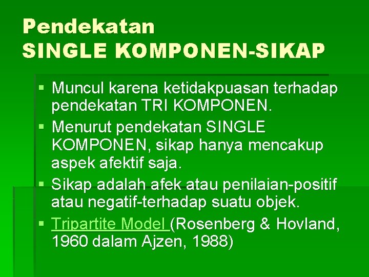 Pendekatan SINGLE KOMPONEN-SIKAP § Muncul karena ketidakpuasan terhadap pendekatan TRI KOMPONEN. § Menurut pendekatan