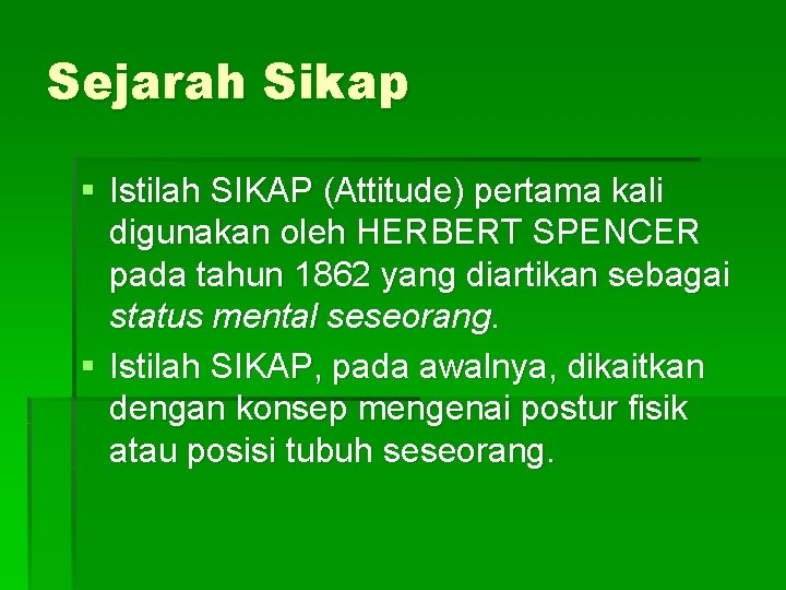 Sejarah Sikap § Istilah SIKAP (Attitude) pertama kali digunakan oleh HERBERT SPENCER pada tahun