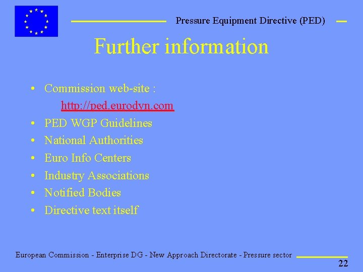 Pressure Equipment Directive (PED) Further information • Commission web-site : http: //ped. eurodyn. com