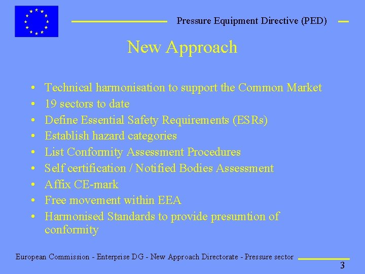 Pressure Equipment Directive (PED) New Approach • • • Technical harmonisation to support the