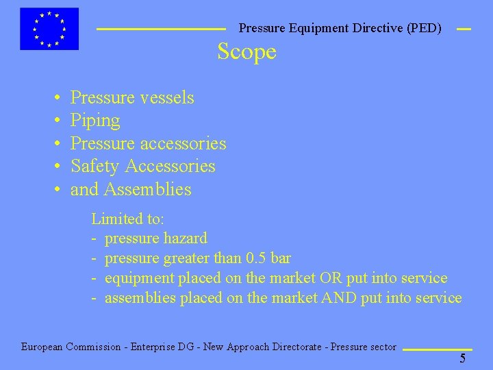 Pressure Equipment Directive (PED) Scope • • • Pressure vessels Piping Pressure accessories Safety