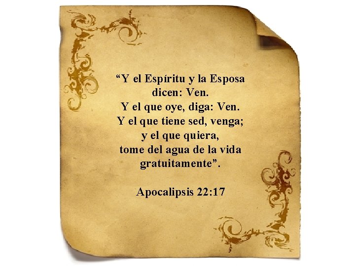 “Y el Espíritu y la Esposa dicen: Ven. Y el que oye, diga: Ven.