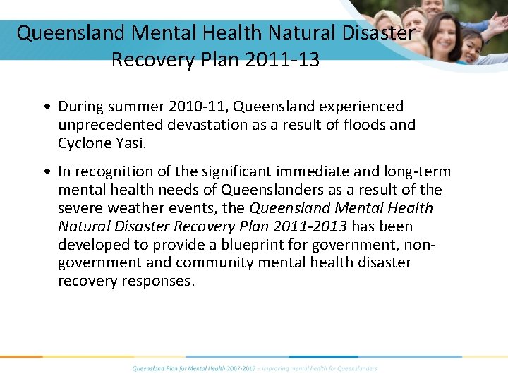 Queensland Mental Health Natural Disaster Recovery Plan 2011 -13 • During summer 2010 -11, Queensland Mental Health Natural Disaster Recovery Plan 2011 -13 • During summer 2010 -11,