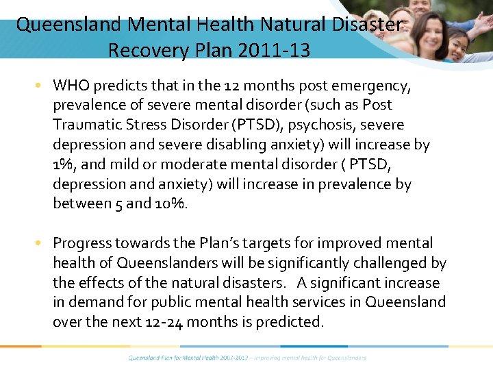 Queensland Mental Health Natural Disaster Recovery Plan 2011 -13 • WHO predicts that in Queensland Mental Health Natural Disaster Recovery Plan 2011 -13 • WHO predicts that in