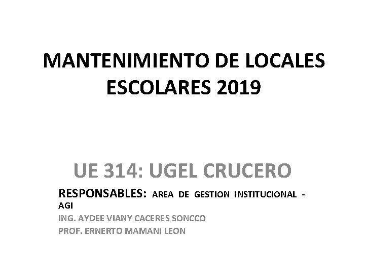 MANTENIMIENTO DE LOCALES ESCOLARES 2019 UE 314: UGEL CRUCERO RESPONSABLES: AREA DE GESTION INSTITUCIONAL