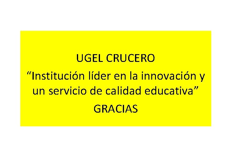 UGEL CRUCERO “Institución líder en la innovación y un servicio de calidad educativa” GRACIAS