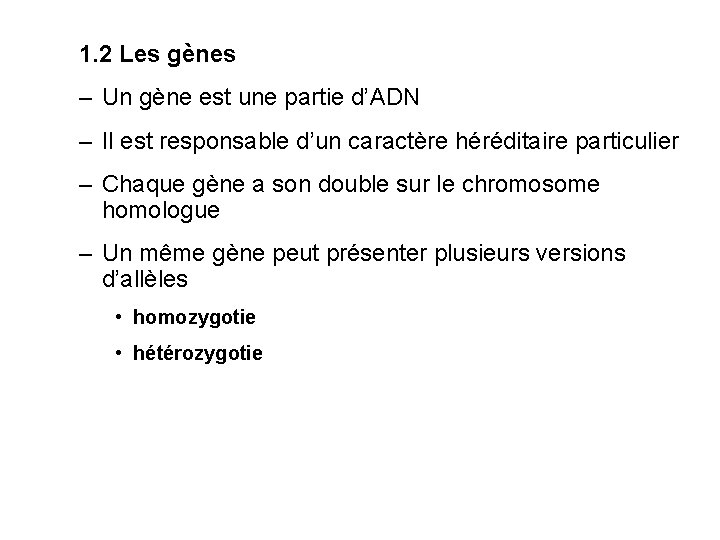 1. 2 Les gènes – Un gène est une partie d’ADN – Il est
