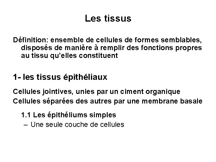 Les tissus Définition: ensemble de cellules de formes semblables, disposés de manière à remplir