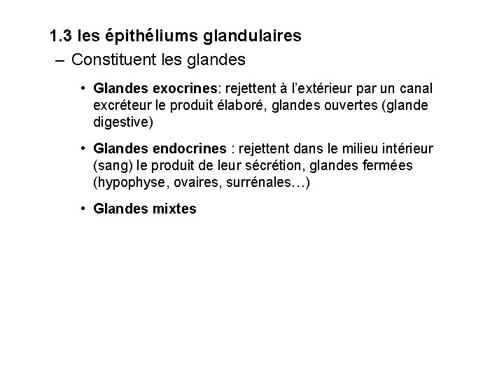 1. 3 les épithéliums glandulaires – Constituent les glandes • Glandes exocrines: rejettent à