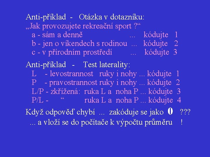  Anti-příklad - Otázka v dotazníku: „Jak provozujete rekreační sport ? “ a -