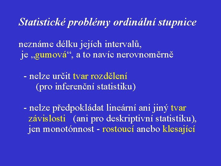 Statistické problémy ordinální stupnice neznáme délku jejích intervalů, je „gumová“, a to navíc nerovnoměrně