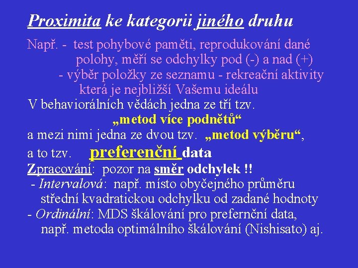 Proximita ke kategorii jiného druhu Např. - test pohybové paměti, reprodukování dané polohy, měří