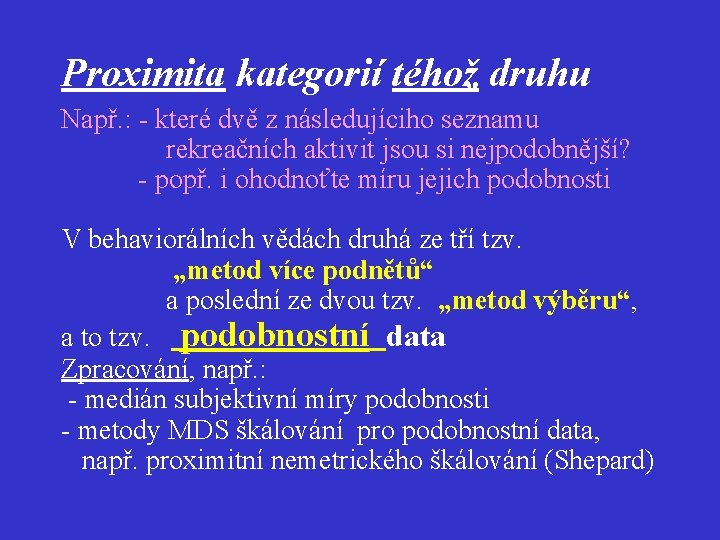 Proximita kategorií téhož druhu Např. : - které dvě z následujíciho seznamu rekreačních aktivit