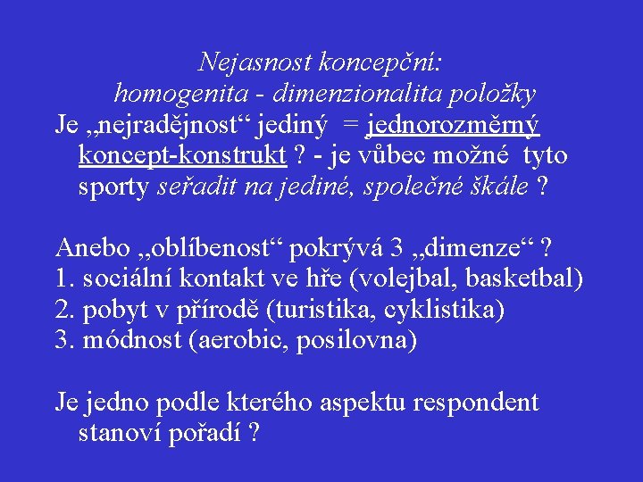 Nejasnost koncepční: homogenita - dimenzionalita položky Je „nejradějnost“ jediný = jednorozměrný koncept-konstrukt ? -