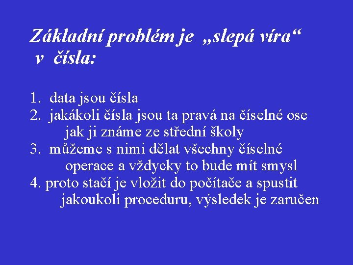 Základní problém je „slepá víra“ v čísla: 1. data jsou čísla 2. jakákoli čísla