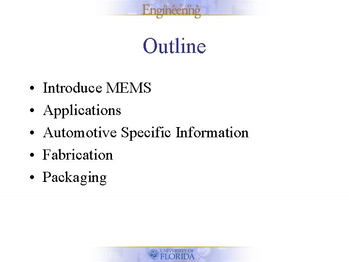 Outline • • • Introduce MEMS Applications Automotive Specific Information Fabrication Packaging 