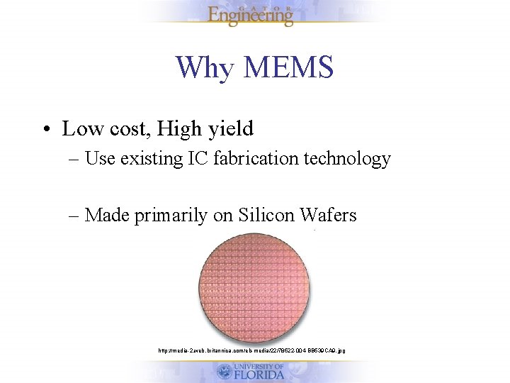 Why MEMS • Low cost, High yield – Use existing IC fabrication technology –