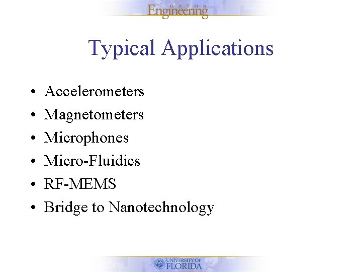 Typical Applications • • • Accelerometers Magnetometers Microphones Micro-Fluidics RF-MEMS Bridge to Nanotechnology 