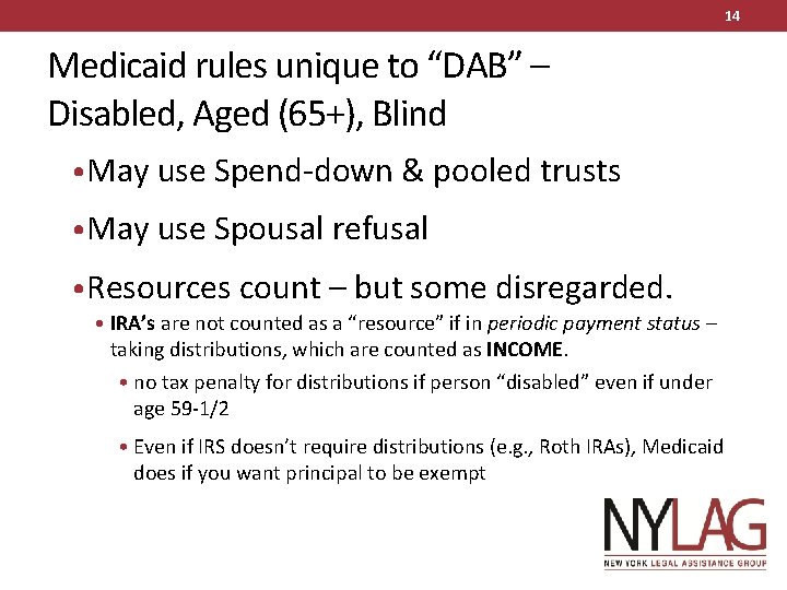 14 Medicaid rules unique to “DAB” – Disabled, Aged (65+), Blind • May use