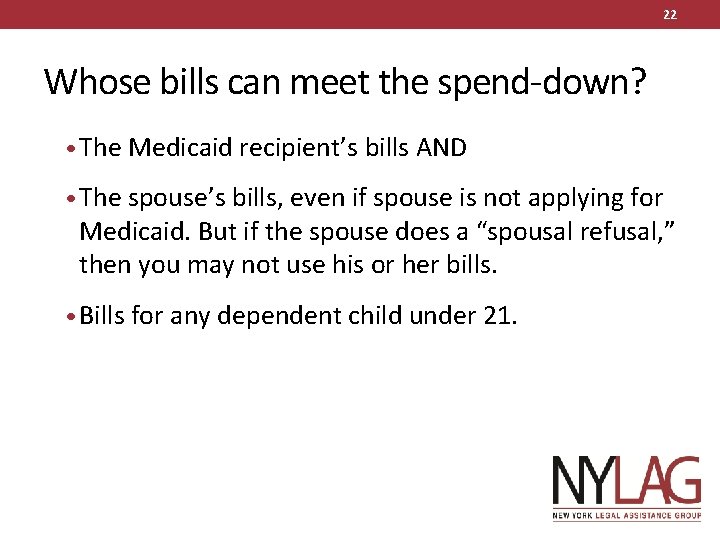 22 Whose bills can meet the spend-down? • The Medicaid recipient’s bills AND •