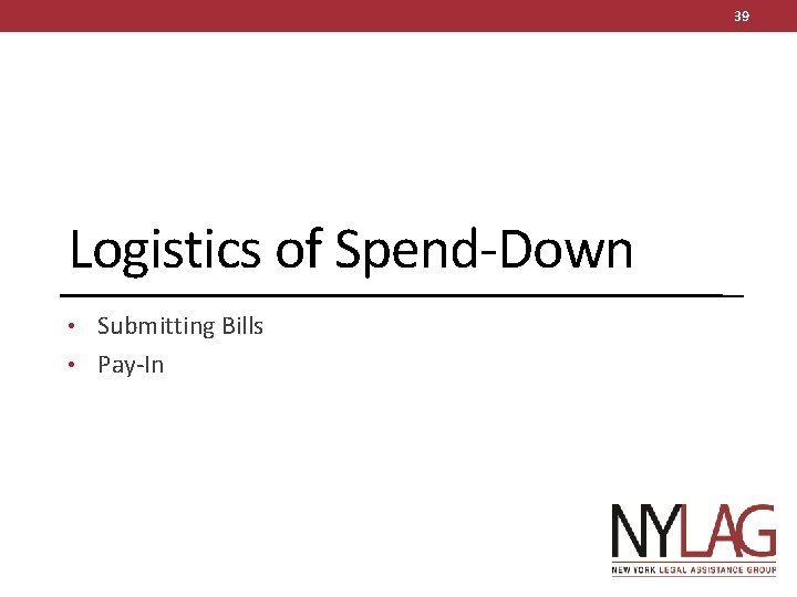 39 Logistics of Spend-Down • Submitting Bills • Pay-In 