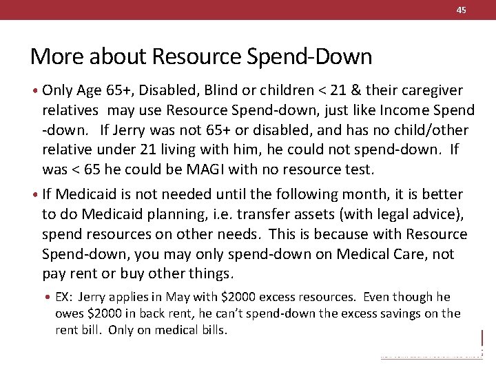 45 More about Resource Spend-Down • Only Age 65+, Disabled, Blind or children <