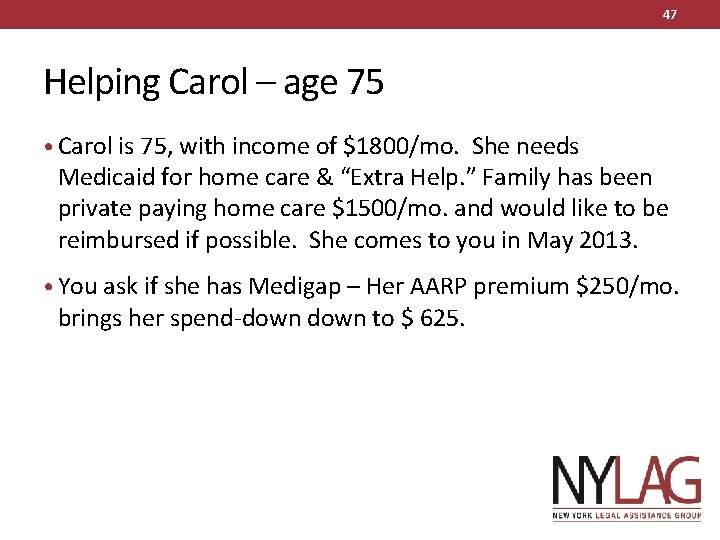 47 Helping Carol – age 75 • Carol is 75, with income of $1800/mo.