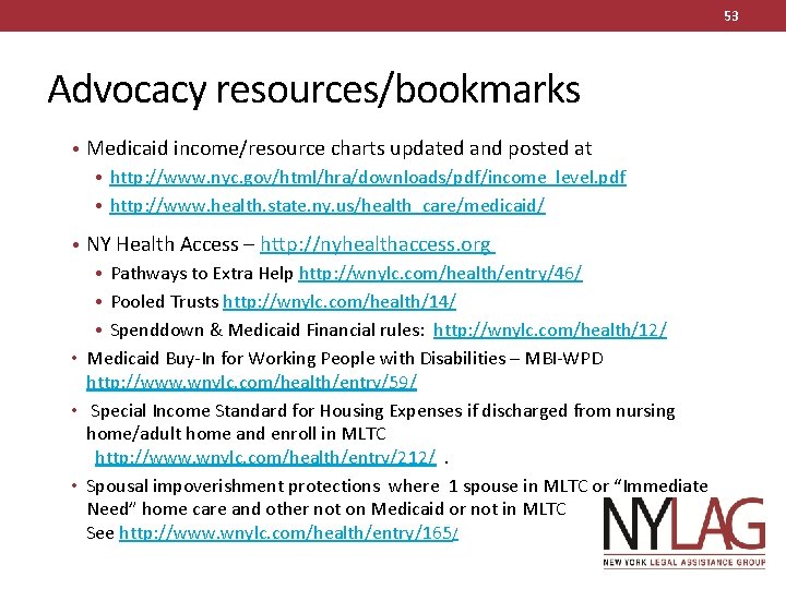 53 Advocacy resources/bookmarks • Medicaid income/resource charts updated and posted at • http: //www.