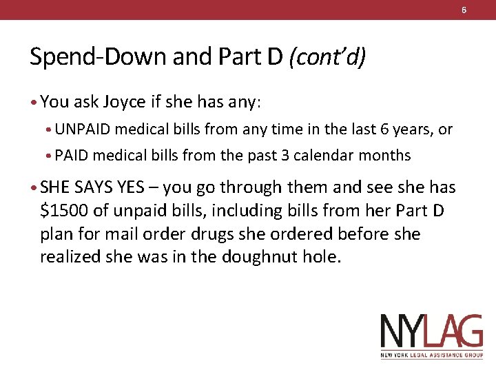 6 Spend-Down and Part D (cont’d) • You ask Joyce if she has any: