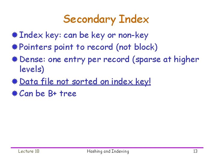 Secondary Index ® Index key: can be key or non-key ® Pointers point to