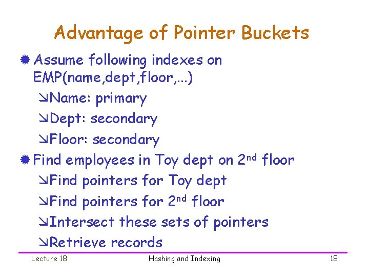 Advantage of Pointer Buckets ® Assume following indexes on EMP(name, dept, floor, . .