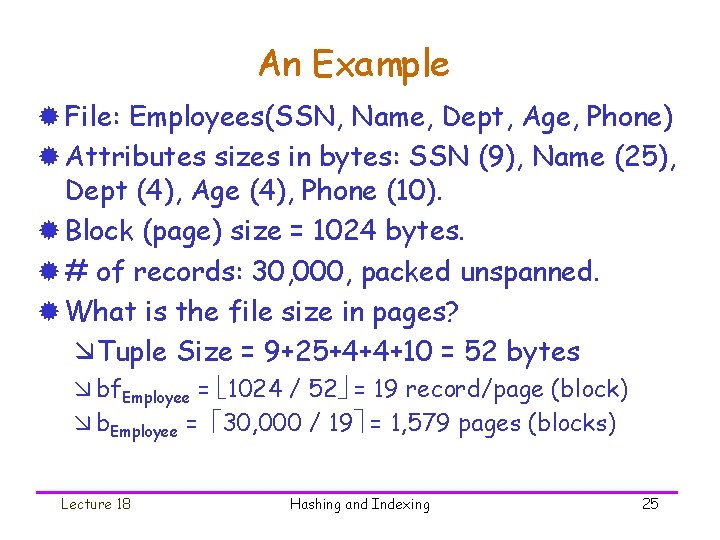 An Example ® File: Employees(SSN, Name, Dept, Age, Phone) ® Attributes sizes in bytes:
