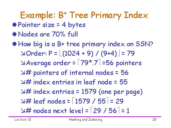 Example: B+ Tree Primary Index ® Pointer size = 4 bytes ® Nodes are
