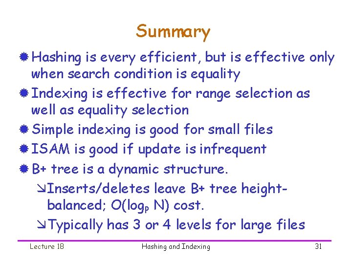 Summary ® Hashing is every efficient, but is effective only when search condition is