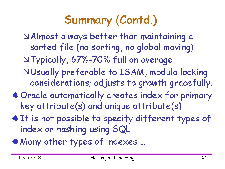 Summary (Contd. ) æAlmost always better than maintaining a sorted file (no sorting, no