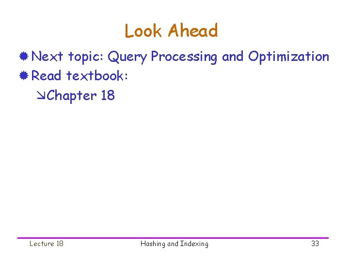 Look Ahead ® Next topic: Query Processing and Optimization ® Read textbook: æChapter 18