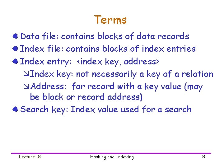 Terms ® Data file: contains blocks of data records ® Index file: contains blocks