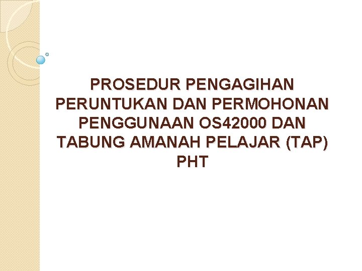 PROSEDUR PENGAGIHAN PERUNTUKAN DAN PERMOHONAN PENGGUNAAN OS 42000 DAN TABUNG AMANAH PELAJAR (TAP) PHT