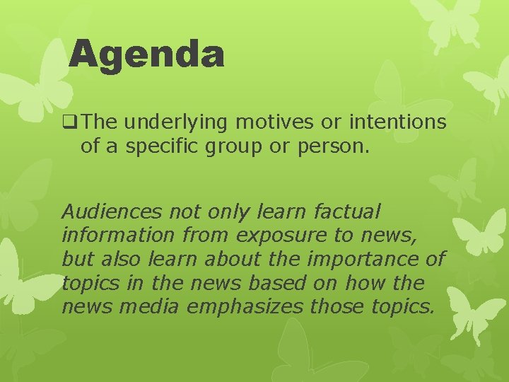 Agenda q The underlying motives or intentions of a specific group or person. Audiences