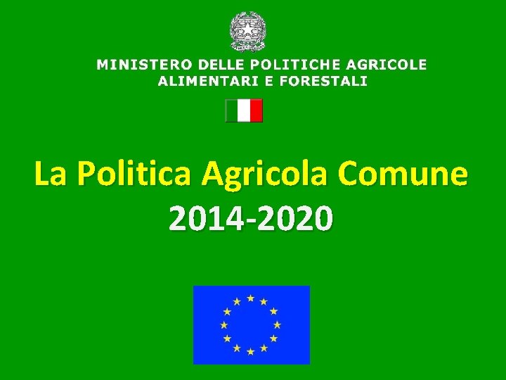 La Politica Agricola Comune 2014 -2020 