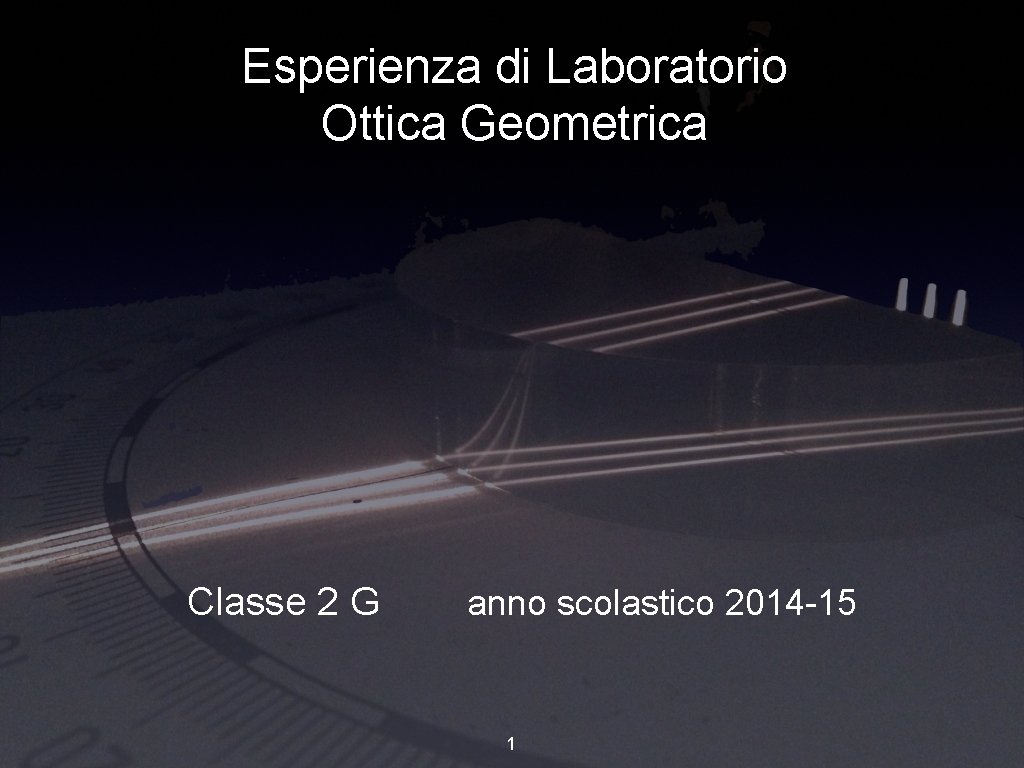 Esperienza di Laboratorio Ottica Geometrica Classe 2 G anno scolastico 2014 -15 1 