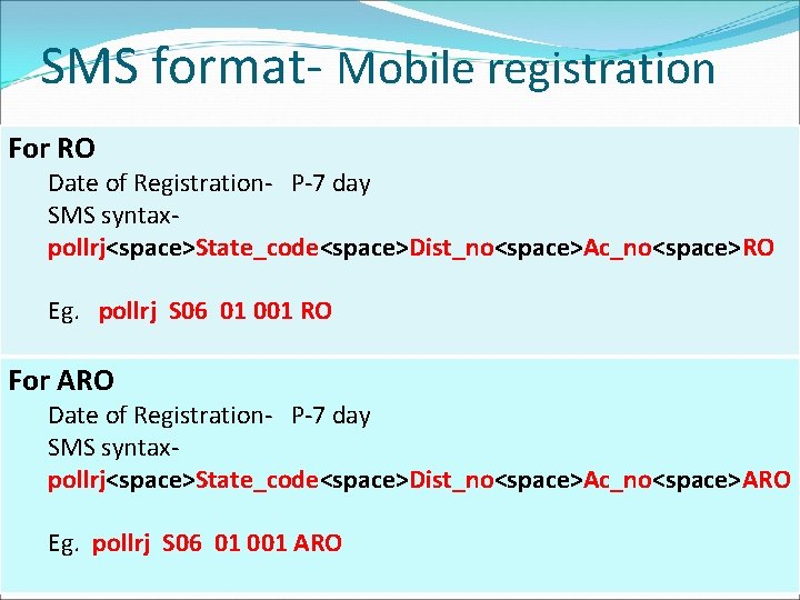 SMS format- Mobile registration For RO Date of Registration- P-7 day SMS syntaxpollrj<space>State_code<space>Dist_no<space>Ac_no<space>RO Eg.