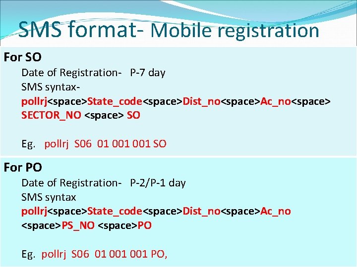 SMS format- Mobile registration For SO Date of Registration- P-7 day SMS syntaxpollrj<space>State_code<space>Dist_no<space>Ac_no<space> SECTOR_NO