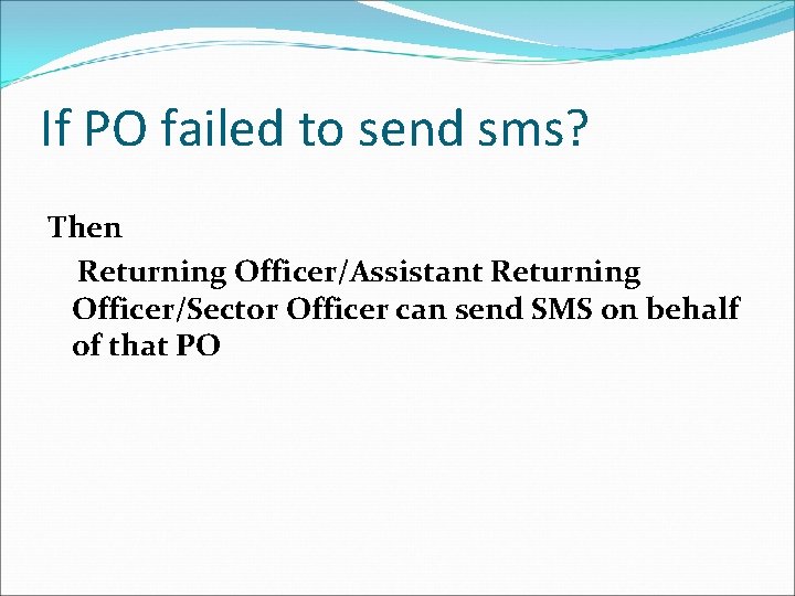 If PO failed to send sms? Then Returning Officer/Assistant Returning Officer/Sector Officer can send