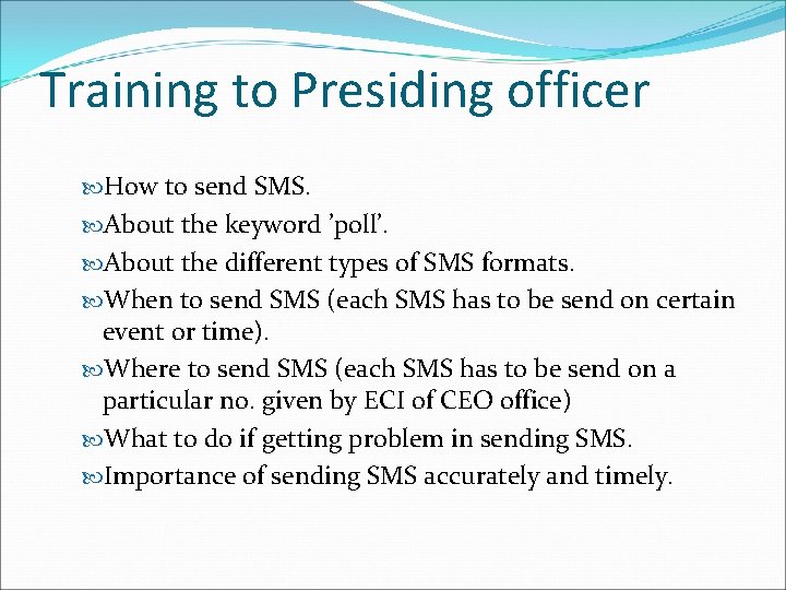 Training to Presiding officer How to send SMS. About the keyword ’poll’. About the