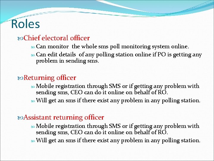 Roles Chief electoral officer Can monitor the whole sms poll monitoring system online. Can
