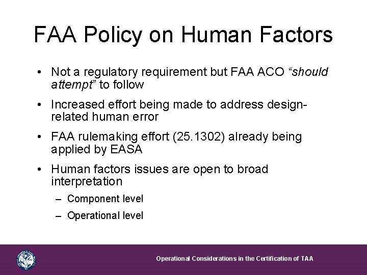 FAA Policy on Human Factors • Not a regulatory requirement but FAA ACO “should