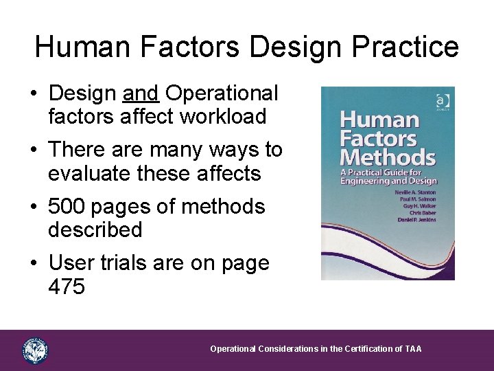 Human Factors Design Practice • Design and Operational factors affect workload • There are